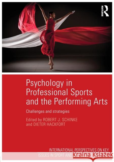Psychology in Professional Sports and the Performing Arts: Challenges and Strategies Robert J. Schinke Dieter Hackfort 9781138808621 Routledge