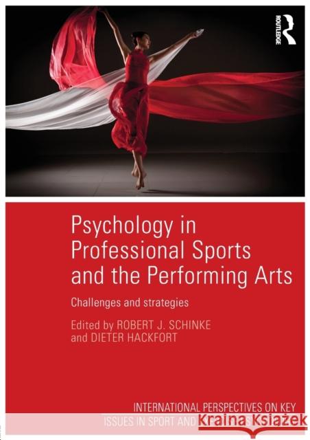 Psychology in Professional Sports and the Performing Arts: Challenges and Strategies Robert J. Schinke Dieter Hackfort 9781138808621