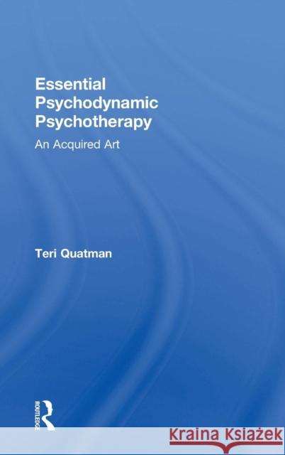 Essential Psychodynamic Psychotherapy: An Acquired Art Quatman, Teri 9781138808720 Routledge