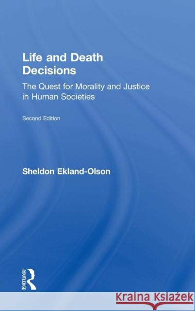 Life and Death Decisions: The Quest for Morality and Justice in Human Societies Sheldon Ekland-Olson 9781138808874