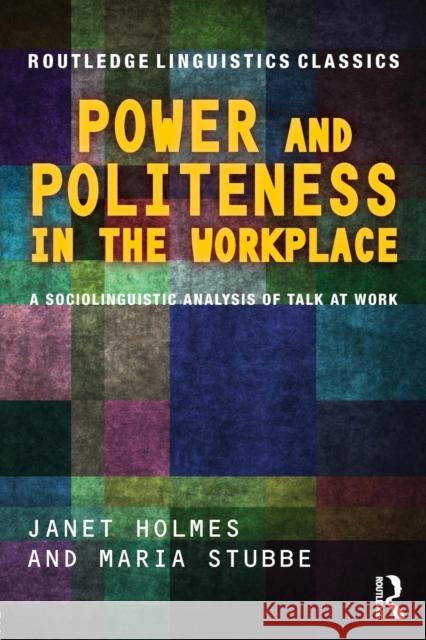 Power and Politeness in the Workplace: A Sociolinguistic Analysis of Talk at Work Janet Holmes Maria Stubbe 9781138809062 Routledge