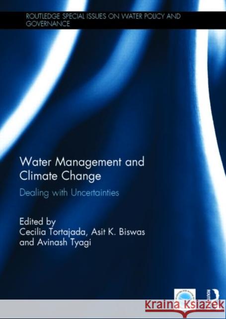 Water Management and Climate Change: Dealing with Uncertainties Tortajada, Cecilia 9781138809161 Routledge