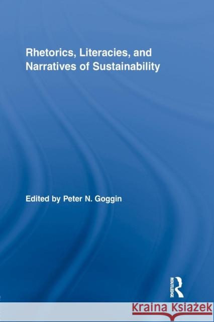 Rhetorics, Literacies, and Narratives of Sustainability Peter N. Goggin 9781138809185
