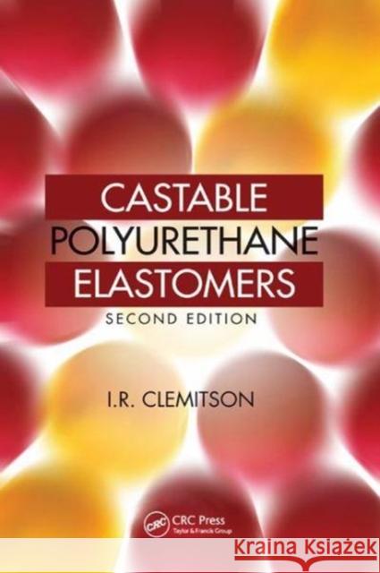 Castable Polyurethane Elastomers I.R. Clemitson 9781138809208 Taylor and Francis