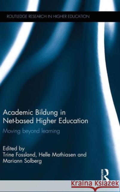 Academic Bildung in Net-based Higher Education: Moving beyond learning Fossland, Trine 9781138809338 Routledge