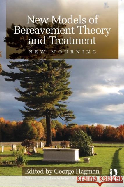New Models of Bereavement Theory and Treatment: New Mourning George Hagman   9781138809673 Taylor and Francis