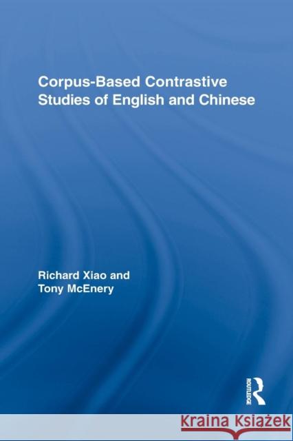 Corpus-Based Contrastive Studies of English and Chinese Tony McEnery Richard Xiao 9781138809758