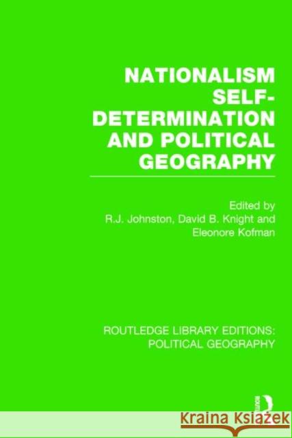 Nationalism, Self-Determination and Political Geography (Routledge Library Editions: Political Geography) Kofman, Eleonore 9781138809857