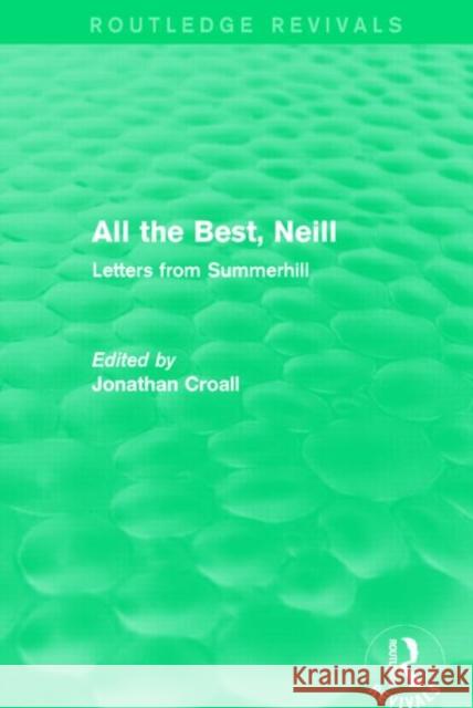 All the Best, Neill (Routledge Revivals): Letters from Summerhill Jonathan Croall 9781138809864