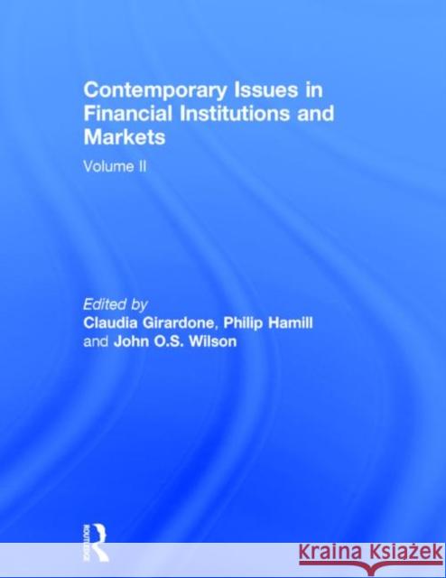 Contemporary Issues in Financial Institutions and Markets: Volume II Claudia Girardone Philip Hamill John O. S. Wilson 9781138809932 Routledge