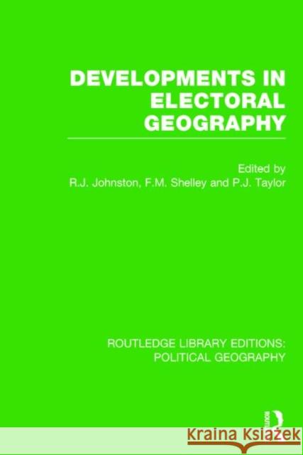 Developments in Electoral Geography Johnston, Ron 9781138809956 Routledge