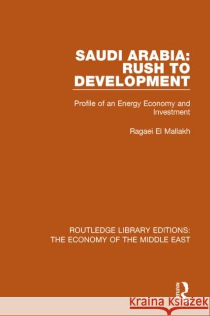 Saudi Arabia: Rush to Development (Rle Economy of Middle East): Profile of an Energy Economy and Investment Ragaei A 9781138810099 Routledge