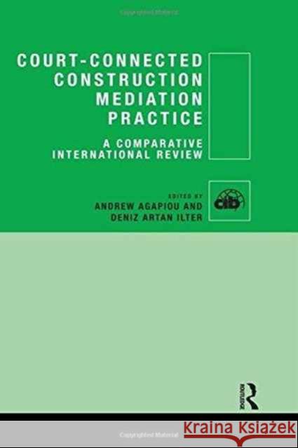 Court-Connected Construction Mediation Practice: A Comparative International Review Andrew Agapiou Deniz Ilter 9781138810105