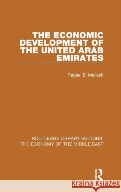 The Economic Development of the United Arab Emirates (RLE Economy of Middle East) El Mallakh, Ragaei 9781138810129 Routledge