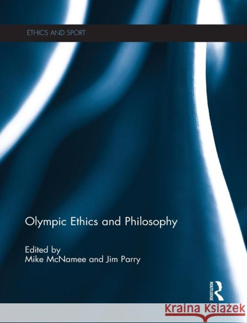 Olympic Ethics and Philosophy Mike McNamee Jim Parry 9781138810457
