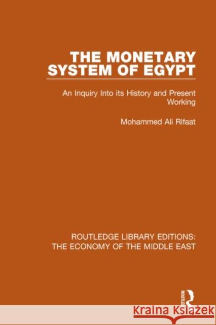 The Monetary System of Egypt (Rle Economy of Middle East): An Inquiry Into Its History and Present Working Rifaat Ali Mohammed 9781138810525 Routledge