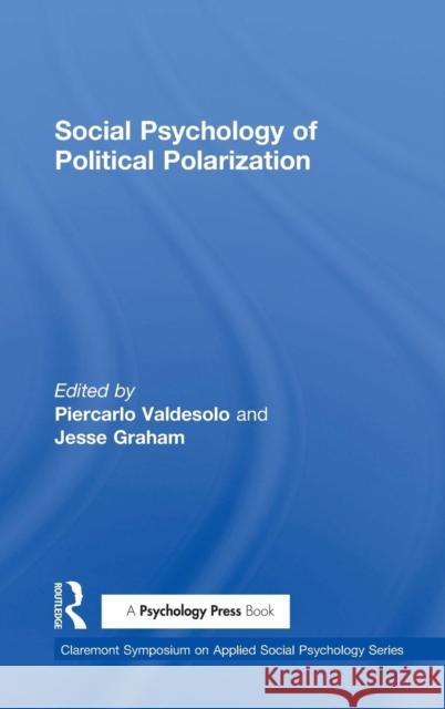 Social Psychology of Political Polarization Piercarlo Valdesolo Jesse Graham 9781138810631 Psychology Press