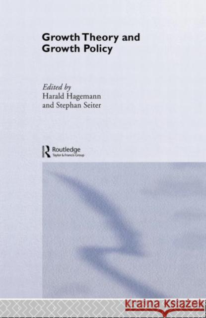 Growth Theory and Growth Policy Harald Hagemann Stephan Seiter 9781138810723 Routledge