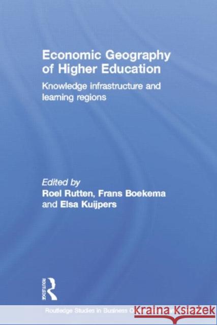 Economic Geography of Higher Education: Knowledge, Infrastructure and Learning Regions Frans Boekema Roel Rutten 9781138810730