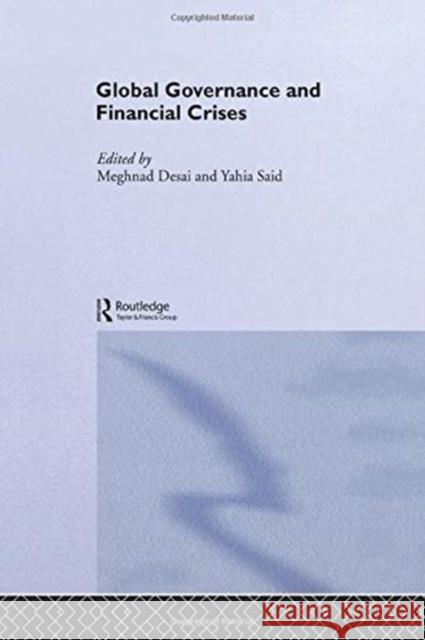 Global Governance and Financial Crises Meghnad Desai Yahia Said 9781138810839 Routledge