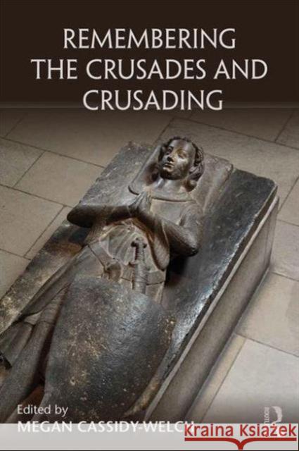 Remembering the Crusades and Crusading Megan Cassidy-Welch   9781138811157 Taylor and Francis