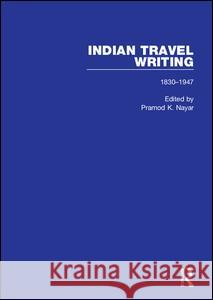 Indian Travel Writing, 1830-1947 Pramod K 9781138811171 Routledge