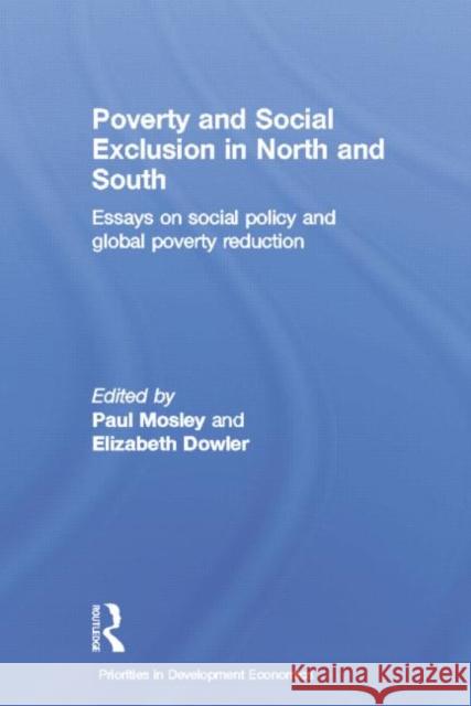 Poverty and Exclusion in North and South: Essays on Social Policy and Global Poverty Reduction Elizabeth Dowler Paul Mosley 9781138811232 Routledge