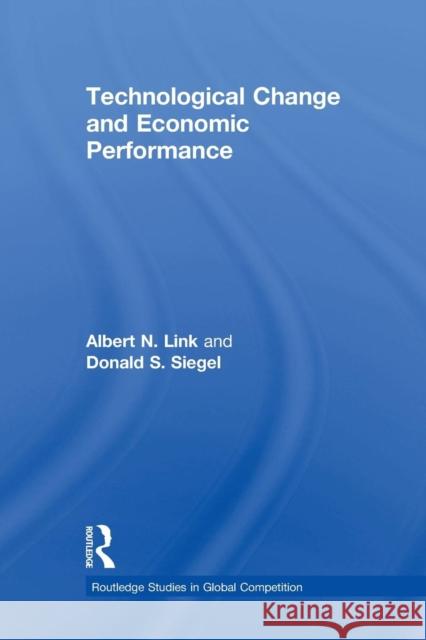 Technological Change and Economic Performance Albert N. Link Donald Siegel 9781138811270
