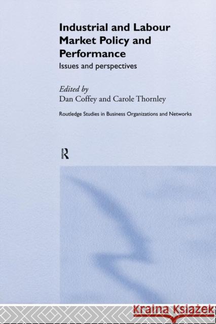 Industrial and Labour Market Policy and Performance: Issues and Perspectives Daniel Coffey Carole Thornley 9781138811348 Routledge