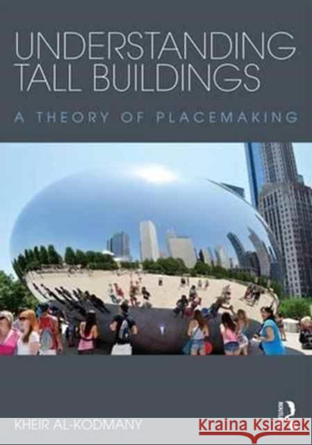 Understanding Tall Buildings: A Theory of Placemaking Kheir Al-Kodmany 9781138811423