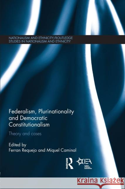 Federalism, Plurinationality and Democratic Constitutionalism: Theory and Cases Ferran Requejo Miquel Camina 9781138811645 Routledge