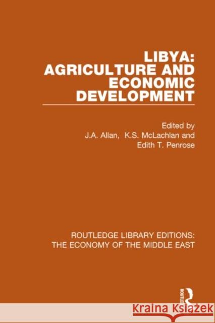 Libya: Agriculture and Economic Development (Rle Economy of Middle East) J. a. Allan K. S. McLachlan Edith T. Penrose 9781138811805 Routledge