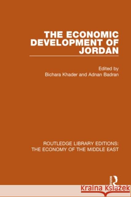 The Economic Development of Jordan (Rle Economy of Middle East) Adnan Badran Bichara Khader 9781138811843