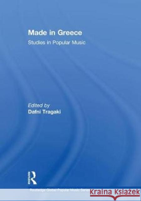 Made in Greece: Studies in Popular Music Dafni Tragaki 9781138811980 Routledge