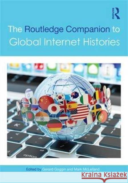 The Routledge Companion to Global Internet Histories Gerard Goggin Mark McLelland 9781138812161