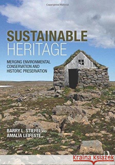 Sustainable Heritage: Merging Environmental Conservation and Historic Preservation Barry Stiefel Amalia Leifeste 9781138812185 Routledge