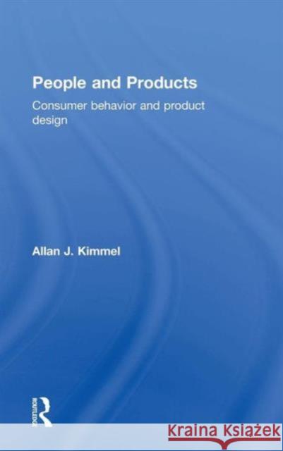 People and Products: Consumer Behavior and Product Design Kimmel, Allan J. 9781138812246