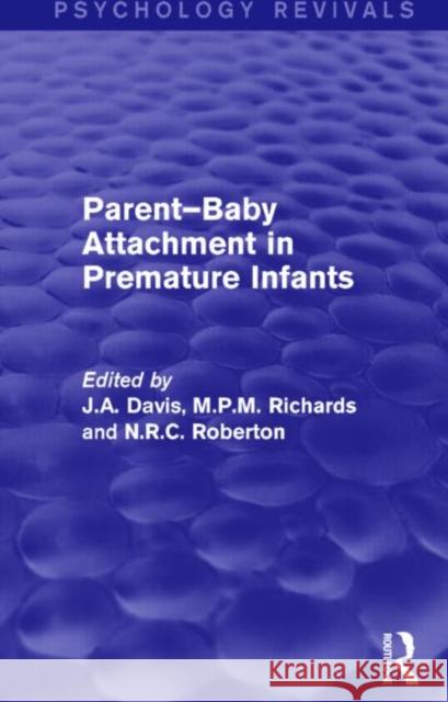 Parent-Baby Attachment in Premature Infants (Psychology Revivals) John A. Davis Martin Richards N.R.C. Roberton 9781138812284