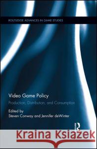 Video Game Policy: Production, Distribution, and Consumption  9781138812420 Taylor & Francis Group
