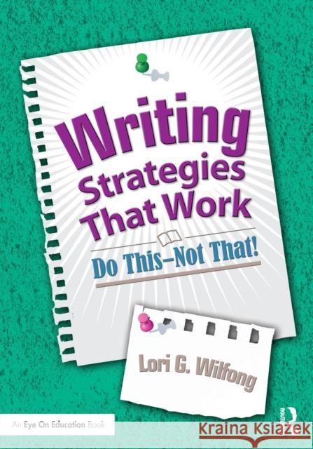 Writing Strategies That Work: Do This--Not That! Lori G. Wilfong 9781138812444 Taylor & Francis Group