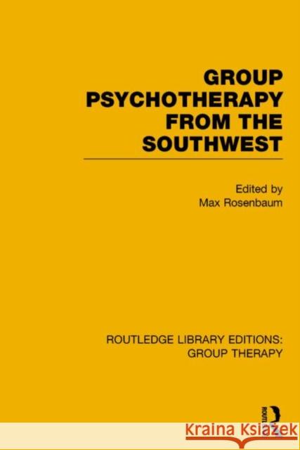 Group Psychotherapy from the Southwest Rosenbaum, Max 9781138812598 Routledge