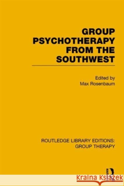 Group Psychotherapy from the Southwest Max Rosenbaum 9781138812604 Routledge