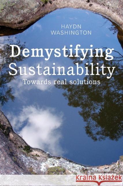 Demystifying Sustainability: Towards Real Solutions Washington, Haydn 9781138812697 Routledge