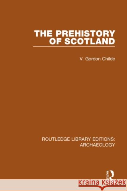 The Prehistory of Scotland V. Gordon Childe 9781138812796 Routledge