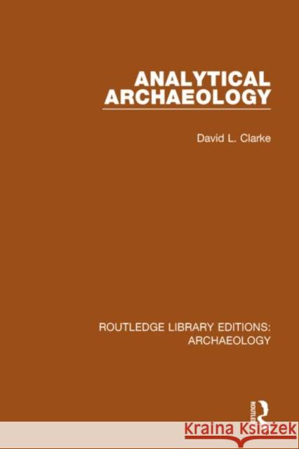Analytical Archaeology David L. Clarke 9781138812956 Routledge