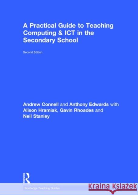 A Practical Guide to Teaching Computing and Ict in the Secondary School Andrew Connell Anthony Edwards Alison Hramiak 9781138813083