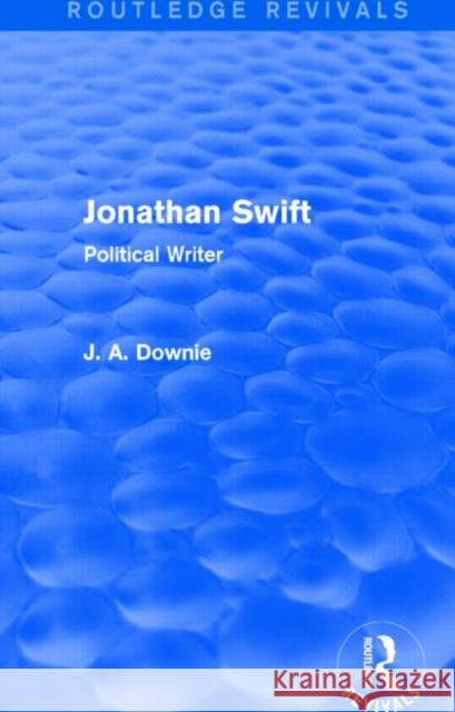 Jonathan Swift (Routledge Revivals): Political Writer Alan Downie 9781138813090 Routledge