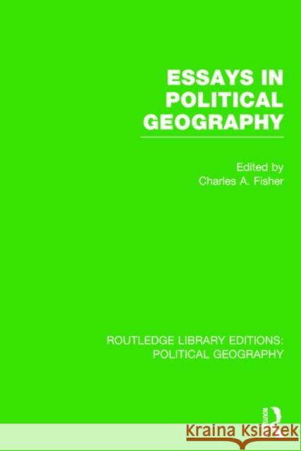 Essays in Political Geography Charles A. Fisher 9781138813243 Routledge