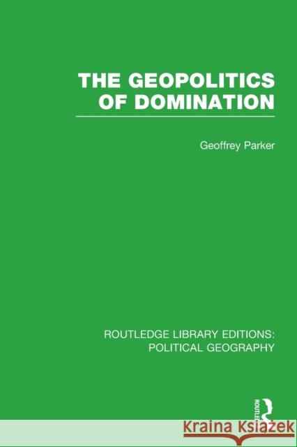 The Geopolitics of Domination Parker, Geoffrey 9781138813342 Routledge