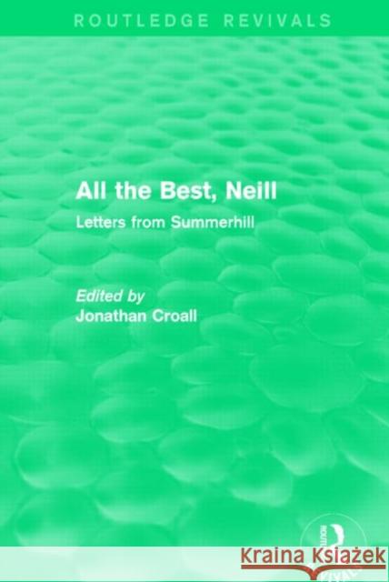 All the Best, Neill (Routledge Revivals): Letters from Summerhill Croall, Jonathan 9781138813359